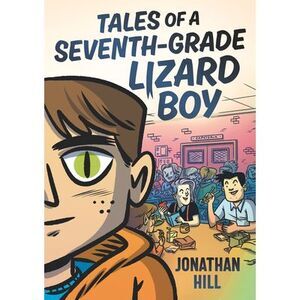 Tales of a Seventh-Grade Lizard Boy: A Graphic Novel -- Jonathan Hill